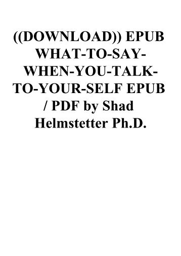 ((DOWNLOAD)) EPUB WHAT-TO-SAY-WHEN-YOU-TALK-TO-YOUR-SELF EPUB  PDF by Shad Helmstetter Ph.D.