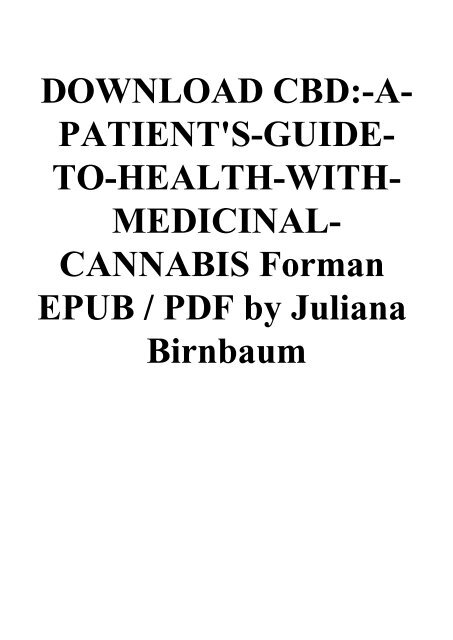 DOWNLOAD CBD-A-PATIENT'S-GUIDE-TO-HEALTH-WITH-MEDICINAL-CANNABIS Forman EPUB  PDF by Juliana Birnbaum