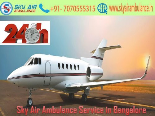 Receive Sky Air Ambulance with Modern Medical Equipment in Bangalore