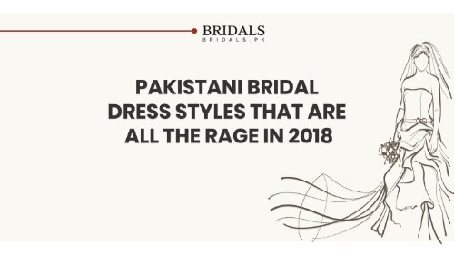 Pakistani Bridal Dress Style That are all the range in 2018