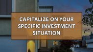 Capitalize On Your Specific Investment Situation