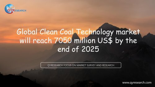 Global Clean Coal Technology market will reach 7050 million US$ by the end of 2025