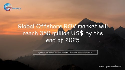 Global Offshore ROV market will reach 350 million US$ by the end of 2025