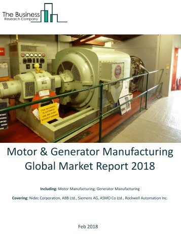 Motor and Generator Manufacturing Global Market Report 2018 Sample