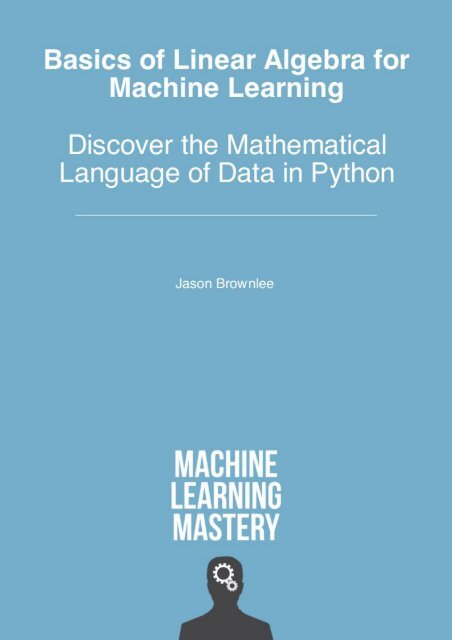 Jason Brownlee-Basics for Linear Algebra for Machine Learning - Discover the Mathematical Language of Data in Python SAMPLE PREVIEW