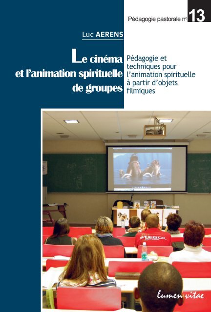 Le cinéma et l’animation spirituelle de groupes. Pédagogie et techniques pour l’animation spirituelle à partir d’objets filmiques