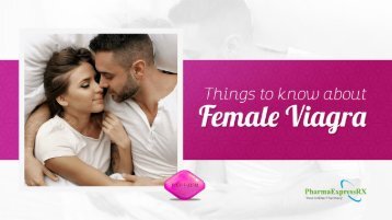 PE- PPT- Things to know about Female Viagra
