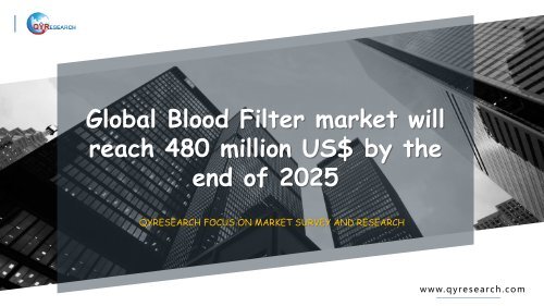 Global Blood Filter market will reach 480 million US$ by the end of 2025