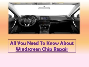 All You Need To Know About Windscreen Chip Repair