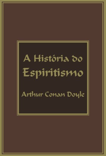 A HISTÓRIA DO ESPIRITISMO Conan Doyle