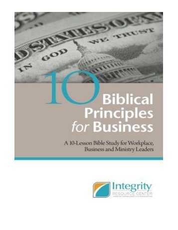 10 Biblical Principles for Business A Bible Study for Workplace, Business, and Ministry Leaders