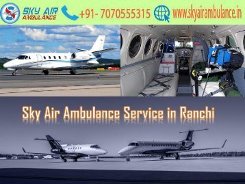 Receive Sky Air Ambulance with Hi-tech Medical Machinery in Ranchi