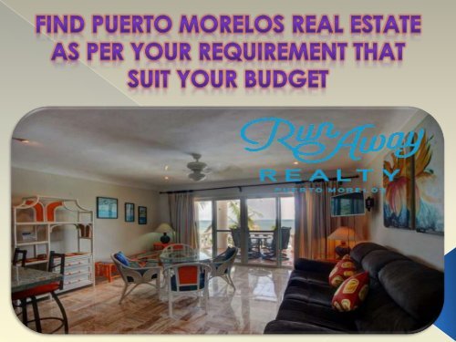 Find Puerto Morelos real estate as per your requirement that suit your budget