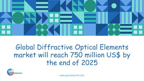 Global Diffractive Optical Elements market will reach 750 million US$ by the end of 2025