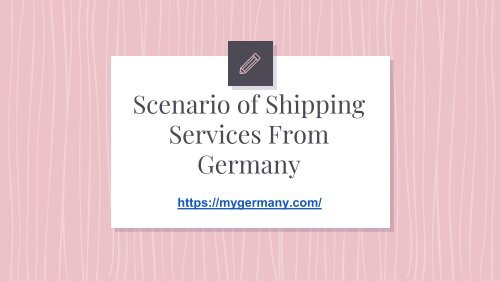 Scenario of Shipping Services From Germany