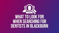 What to Look for When Searching for Dentists in Blackburn