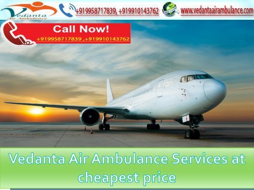 Vedanta Air Ambulance Service in Hyderabad and Jaipur with On-Call Assistance