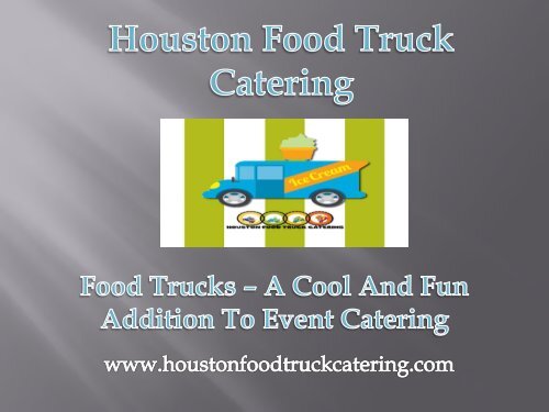 Food Trucks – A Cool and Fun Addition to Event Catering