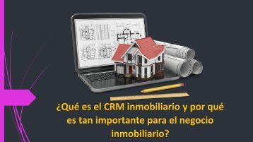 ¿Qué es el CRM inmobiliario y por qué es tan importante para el negocio inmobiliario?