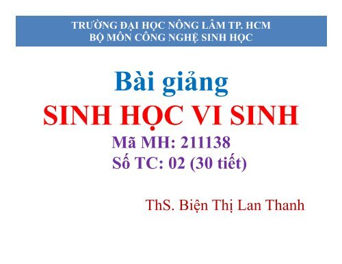 BÀI GIẢNG SINH HỌC VI SINH - BIỆN THỊ LAN THANH - TRƯỜNG ĐẠI HỌC NÔNG LÂM TP. HCM