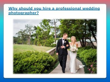 Why should you hire a professional wedding photographer