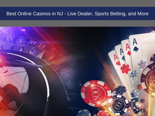 Best Online Casinos in NJ - Live Dealer, Sports Betting, and More