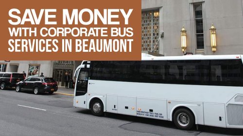SAVE MONEY WITH CORPORATE BUS SERVICES IN BEAUMONT-compressed