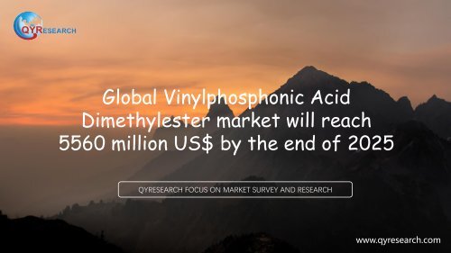 Global Vinylphosphonic Acid Dimethylester market will reach 5560 million US$ by the end of 2025