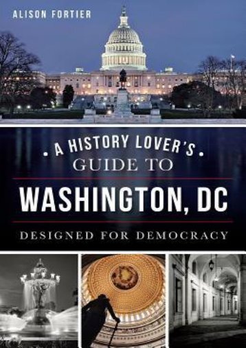 @^PDF A History Lover's Guide to Washington, D.C.: Designed for Democracy 