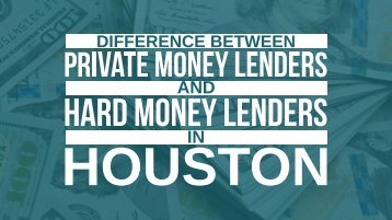 Difference between Private Money Lenders and Hard Money Lenders in Houston