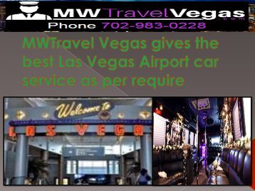 MWTravel Vegas gives the best Las Vegas Airport car service as per require