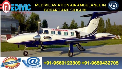 Avail Phenomenal Air Ambulance in Bokaro and Siliguri by Medivic