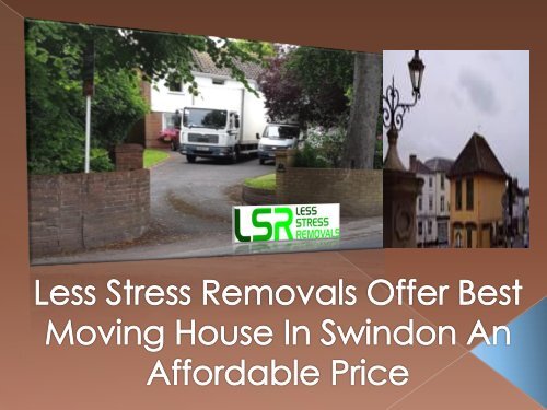 Less Stress Removals Offer Best Moving House In Swindon An Affordable Price