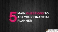 5 MAIN QUESTIONS TO ASK YOUR FINANCIAL PLANNER