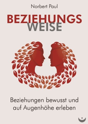 Beziehungsweise. Beziehungen bewusst und auf Augenhöhe erleben