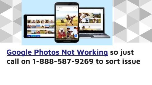 Google Photos Not Working 1-888-587-9269