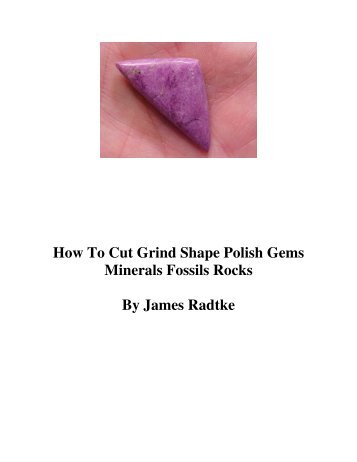 How To Cut Grind Shape Polish Gems   Minerals Fossils