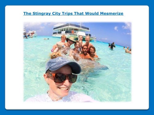 The Stingray City Trips That Would Mesmerize