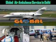 Take Global Air Ambulance in Delhi with Hi-tech Medical Setup