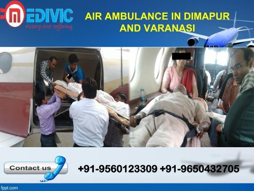 Take Employ of Supreme Air Ambulance Service in Dimapur and Varanasi