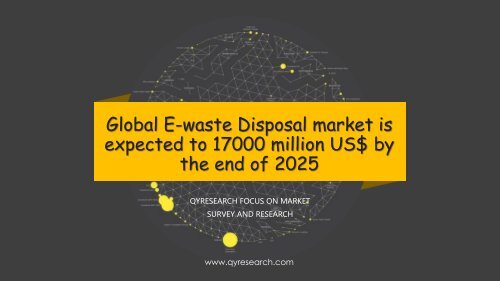 Global E-waste Disposal market is expected to 17000 million US$ by the end of 2025