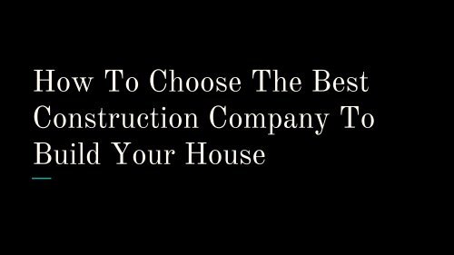 Architeca Designers And Builders - How to Choose the Best Construction Company to Design House