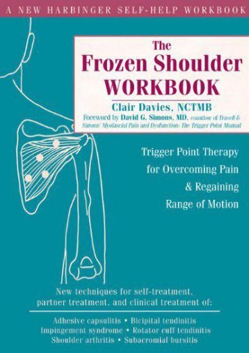 The Frozen Shoulder Workbook: Trigger Point Therapy for Overcoming Pain   Regaining Range of Motion: Trigger Point Therapy for Overcoming Pain and Regaining Range of Motion (Clair Davies)