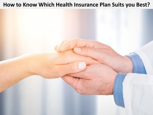 How to Know Which Health Insurance Plan Suits you Best