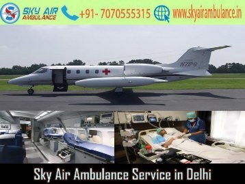 Pick Sky Air Ambulance from Delhi with Assistance of MD Doctor