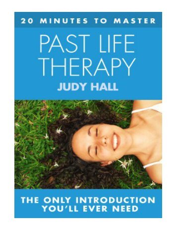 20 MINUTES TO MASTER ... PAST LIFE THERAPY (Principles of ..