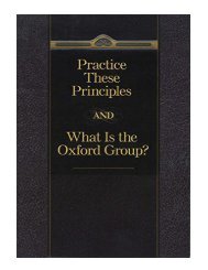 Practice These Principles And What Is The Oxford Group (Engl