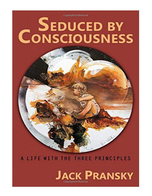 Seduced by Consciousness A Life with the Three Principles
