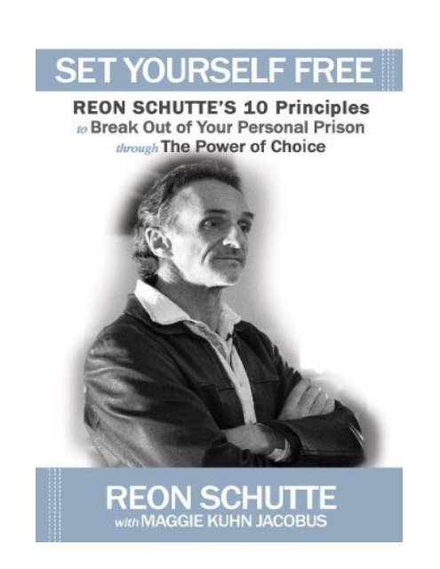 Set Yourself Free Reon Schutte&#039;s 10 Principles to Break Out 