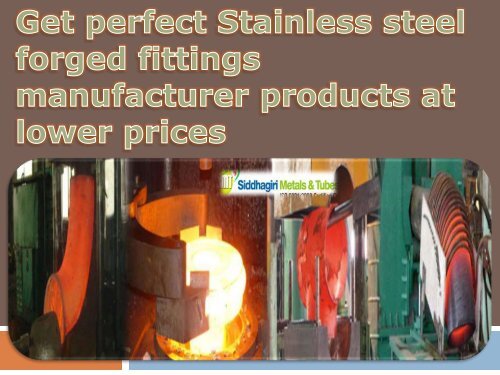 Get perfect Stainless steel forged fittings manufacturer products at lower prices